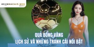 Quả Bóng Vàng – lịch sử và những tranh cãi nổi bật